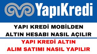 Yapı Kredi Altın Hesabı Nasıl Açılır - Yapı Kredi Altın Alım Satım Nas