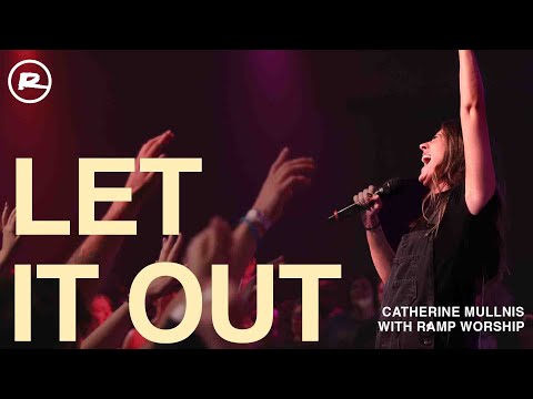 Let It Out  | Catherine Mullins with Ramp Worship