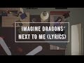 Imagine Dragons - Next to Me (HD Lyrics Video) Imagine Dragons - Next to Me (HD Lyrics Video)