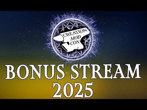 Creation Mod Con 2025: Bonus Stream!