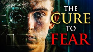 THE CURE TO FEAR (This Could Change Your Life)