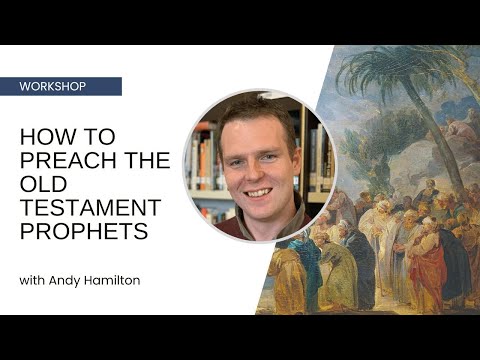How to Preach the Old Testament Prophets - Andy Hamilton