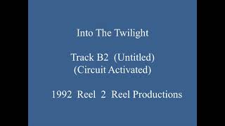 Into The Twilight - Track B2 (Untitled - Circuits Activated)