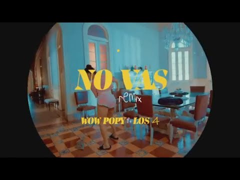 Wow Popy, Los 4 - No Vas (Remix) (OUT NOW)