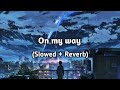 On my way (Slowed & Reverb)| On my way lofi| Alan walker songs| Alan walker lofi songs