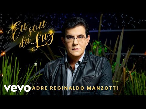 Eu Sou Da Luz - Padre Reginaldo Manzotti