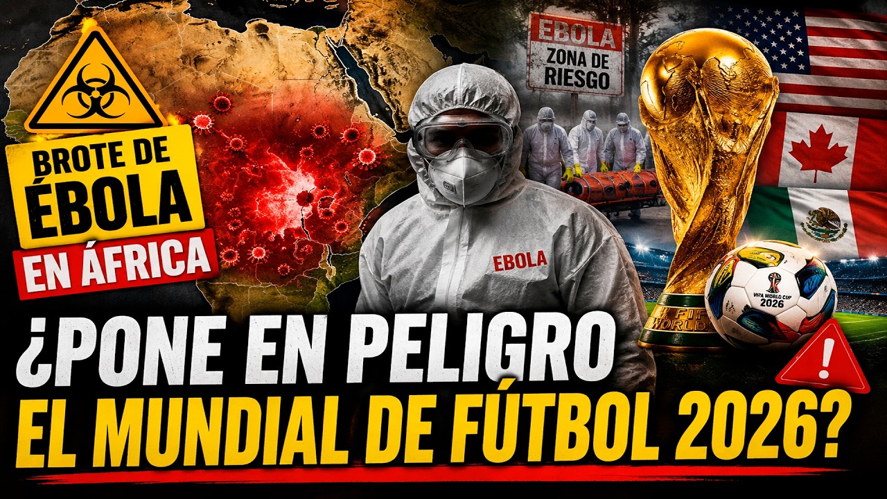 LA EPIDEMIA DE ÉBOLA EN ÁFRICA PONE EN PELIGRO EL MUNDIAL DE FÚTBOL 2026?