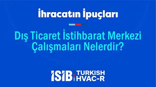 Dış Ticaret İstihbarat Merkezi Çalışmaları Nelerdir?
