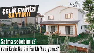Çelik Evimizi Neden Sattık? | Yeni Hafif Çelik Evde Neleri Farklı Yapıyoruz? - (