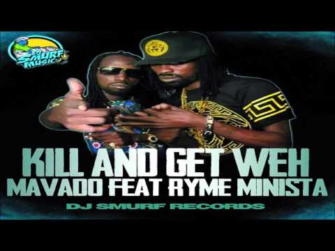 Mavado Ft Ryme Minsta - Kill And Get Weh - February 2014