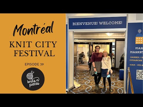 MONTREAL FOR THE WEEKEND - KNIT CITY Knits n Pieces Episode 39
