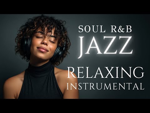 Jazz & Soulful R&B  smooth Grooves  Relaxing instrumental Playlist /Focus/study