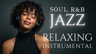 Jazz & Soulful R&B  smooth Grooves  Relaxing instrumental Playlist /Focus/study