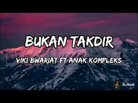 Lirik Lagu | Bukan Takdir - Viki Bwariat Ft Anak Kompleks