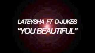 Lateysha - You Beautiful (Feat. D-Jukes)
