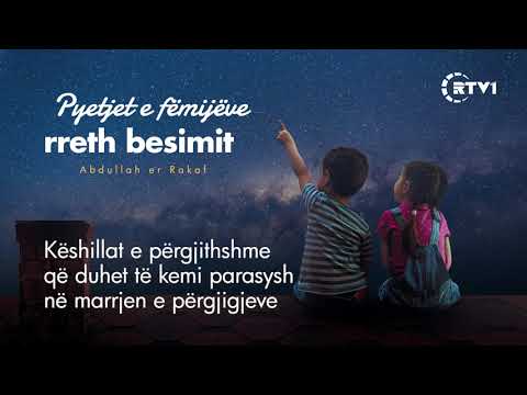 Pyetjet e fëmijëve rreth besimit - 15 Këshillat e përgjithshme që duhet të kemi parasysh në marrjen