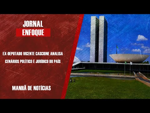 Ex-deputado Vicente Cascione analisa cenários político e jurídico do País