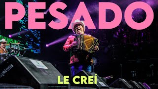 LE CREÍ - PESADO EN VIVO