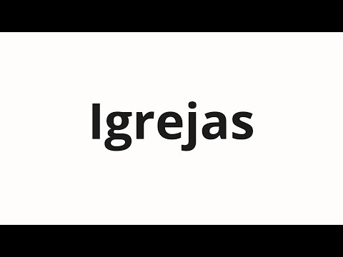 How to pronounce Igrejas