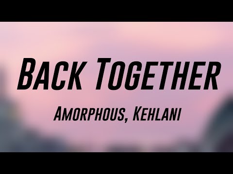Back Together - Amorphous, Kehlani [Lyric Video] 💘