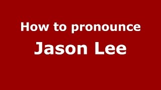 How to pronounce Jason Lee