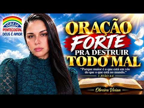ORAÇÃO FORTE PRA DESTRUIR TODO MAL - POR OBREIRA VIVIAN FERREIRA