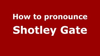 How to pronounce Shotley Gate