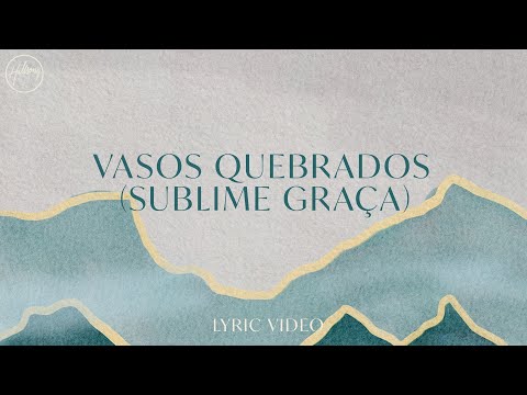 Vasos Quebrados (Sublime Graça) - Lyric Video | Hillsong em Português
