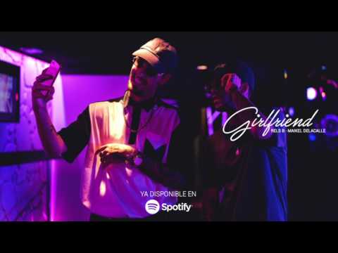 Girlfriend - Rels B Ft Maikel Delacalle