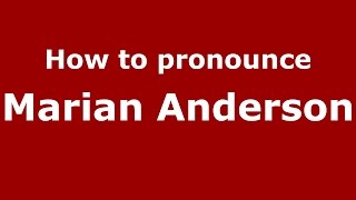How to pronounce Marian Anderson
