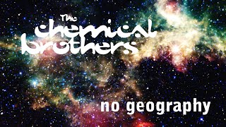 No Geography - The Chemical Brothers