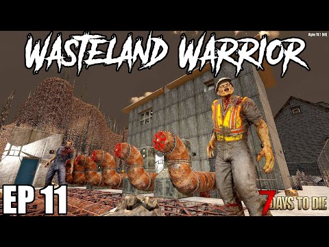 7 Days To Die - Wasteland Warrior - EP11 (Alpha 19.1)
