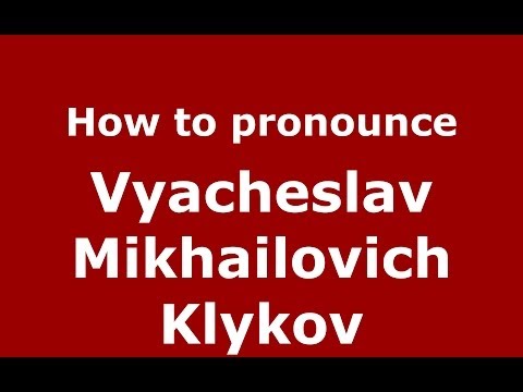 How to pronounce Vyacheslav Mikhailovich Klykov (Russian/Russia) - PronounceNames.com