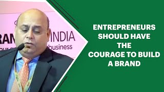 Entrepreneurs should have the courage to build a brand  image