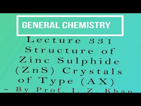 General Chemistry Lecture 331 - Structure of Zinc Sulphide (ZnS) Crystals of Type (AX)