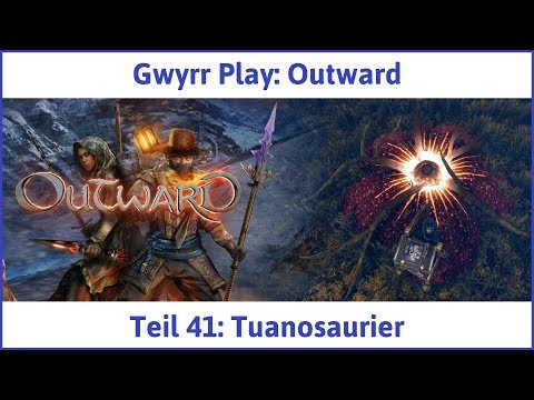 Outward Teil 41: Tuanosaurier - Let's Play|Deutsch