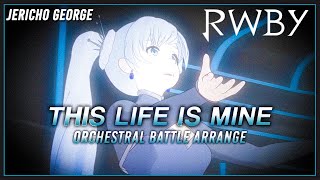 This Life Is Mine (RWBY || RoosterTeeth) ~Orchestral Battle Arrange~