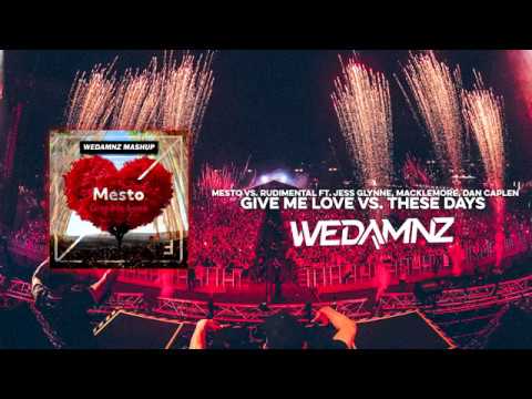 Mesto vs. Rudimental ft. Jess Glynne, Macklemore - Give Me Love vs. These Days (WeDamnz Mashup)