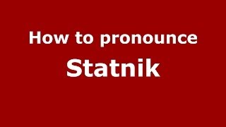 How to pronounce Statnik