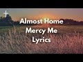 Almost Home MercyMe W Lyrics Songs Of Worship