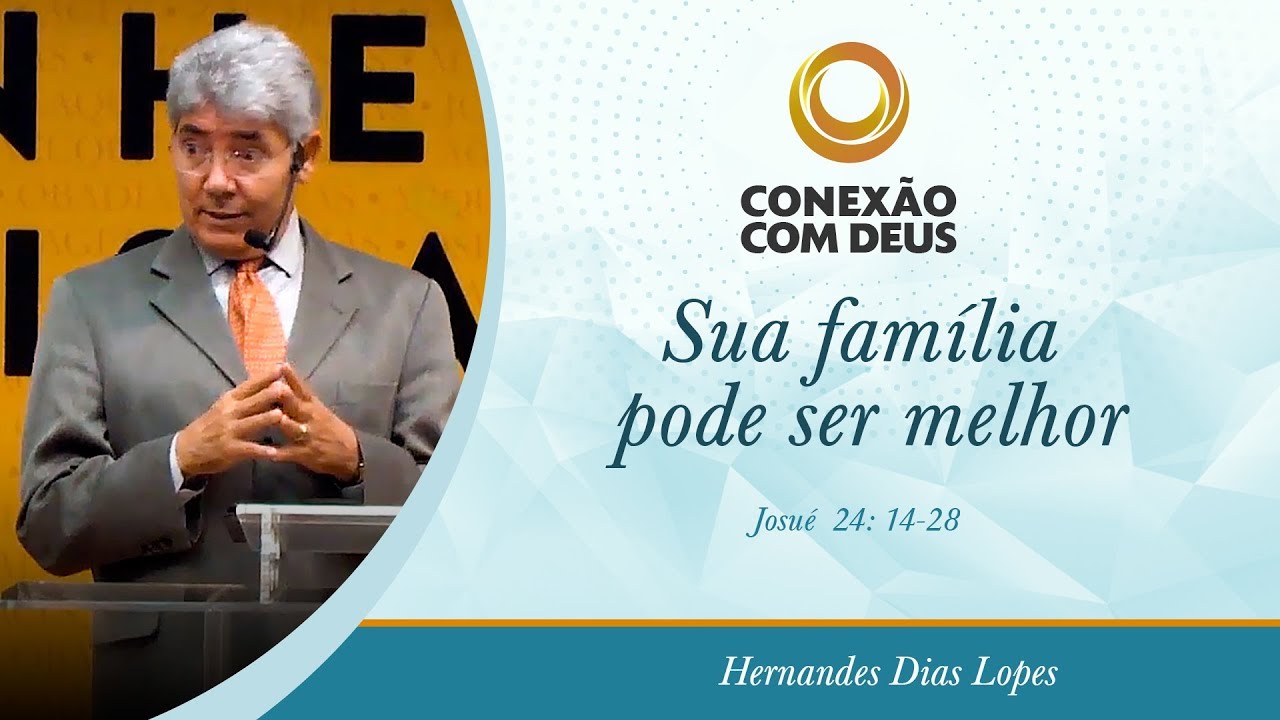 Sua família pode ser melhor - Pr Hernandes Dias Lopes