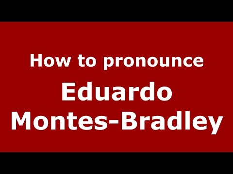 How to pronounce Eduardo Montes-Bradley (Spanish/Argentina) - PronounceNames.com