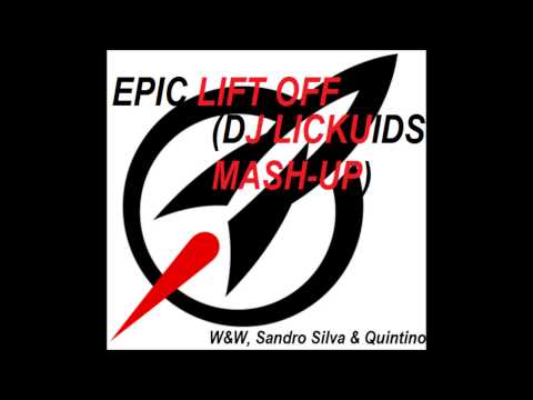 Epic Lift Off (DJ Lickuids Mash Up) - W&W, Quintino and Sandro Silva