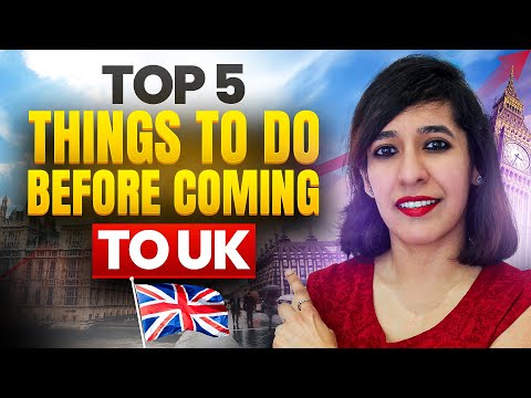5 Essential Things to Do Before Moving to the UK & after Arrival