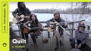 Quilt, "A Mirror": Stripped Down (Live)