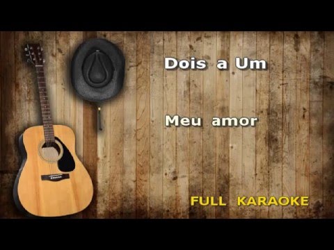 Karaoke  Dois a um  Meu amor