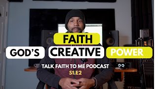 TALK FAITH TO ME || S1. EP 2 || FAITH - GOD'S CREATIVE POWER