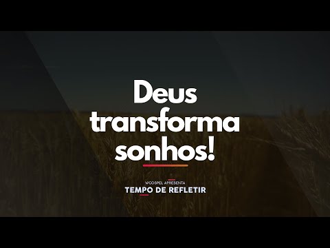 [Tempo de Refletir] Deus transforma sonhos!