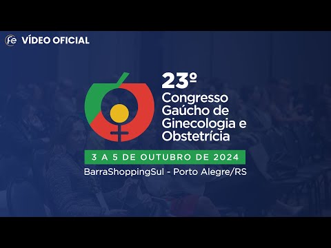 [Vídeo Oficial] 23° Congresso Gaúcho de Ginecologia e Obstetrícia 2024 - Porto Alegre/RS