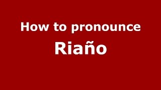 How to pronounce Riaño